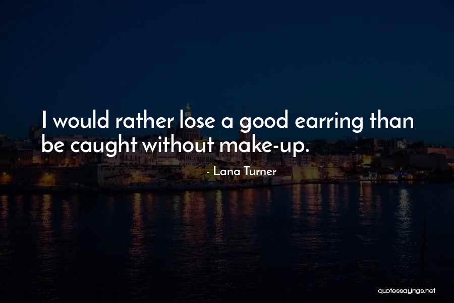 Good Earring Quotes By Lana Turner