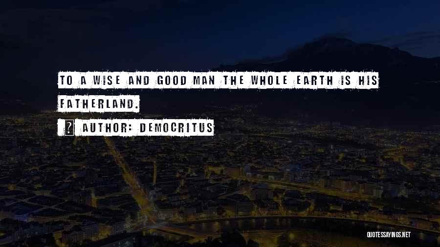 Good Earth Quotes By Democritus