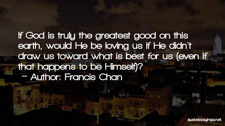 Good Earth Quotes By Francis Chan