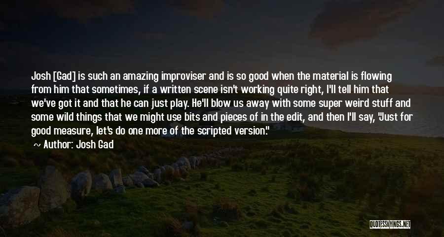 Good Edit Quotes By Josh Gad