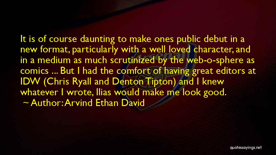 Good Editors Quotes By Arvind Ethan David