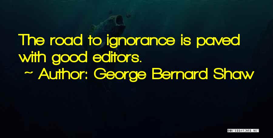 Good Editors Quotes By George Bernard Shaw