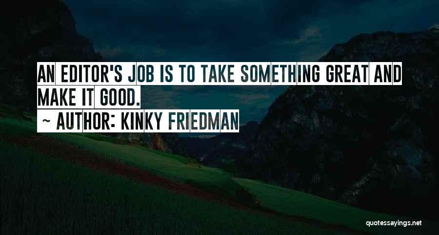 Good Editors Quotes By Kinky Friedman