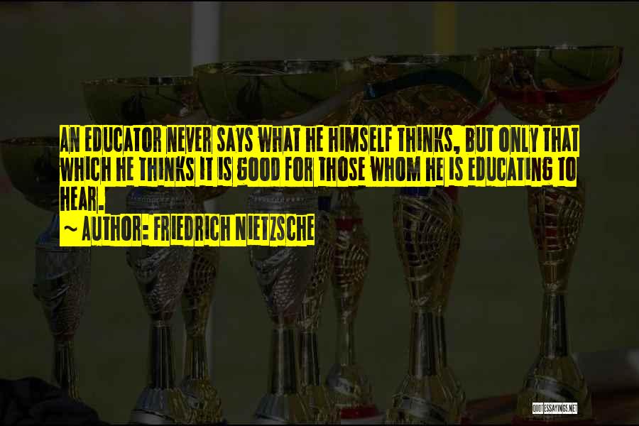 Good Educator Quotes By Friedrich Nietzsche