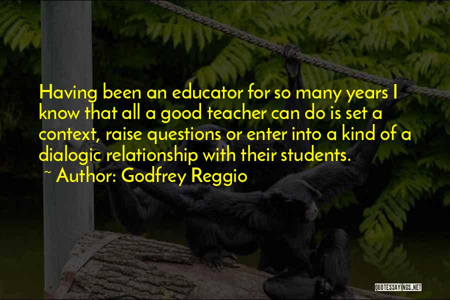 Good Educator Quotes By Godfrey Reggio