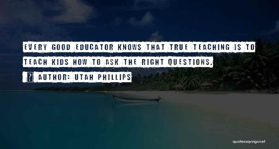 Good Educator Quotes By Utah Phillips