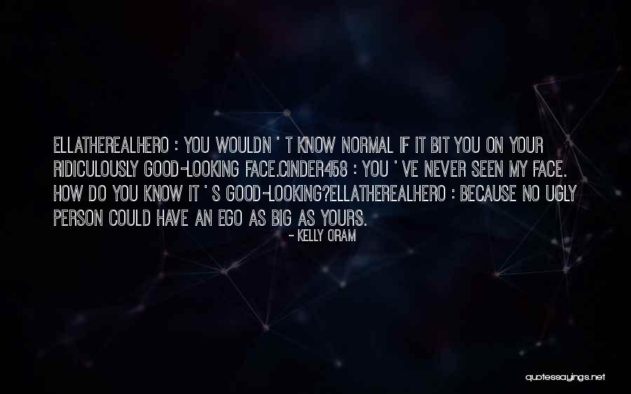 Good Ego Quotes By Kelly Oram Good Ego Quotes By Kelly Oram