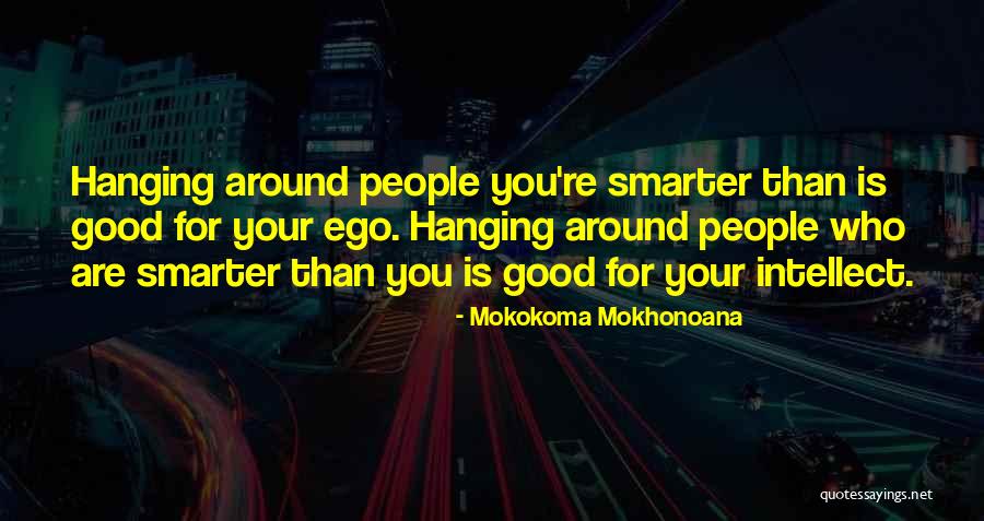 Good Ego Quotes By Mokokoma Mokhonoana Good Ego Quotes By Mokokoma Mokhonoana