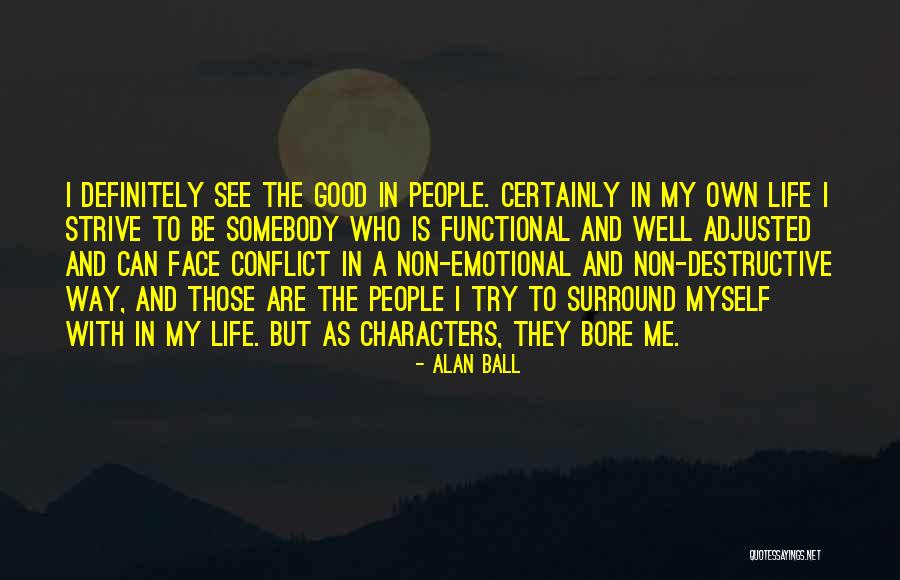 Good Emotional Life Quotes By Alan Ball