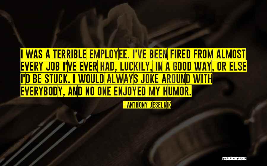 Good Employee Quotes By Anthony Jeselnik Good Employee Quotes By Anthony Jeselnik