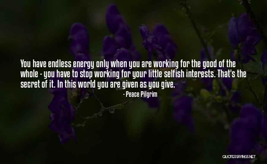 Good Energy Only Quotes By Peace Pilgrim Good Energy Only Quotes By Peace Pilgrim