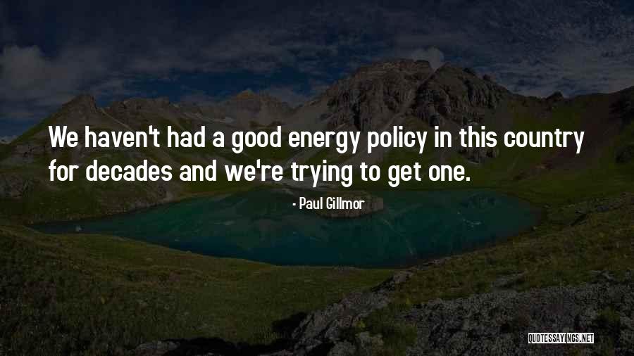 Good Energy Quotes By Paul Gillmor Good Energy Quotes By Paul Gillmor