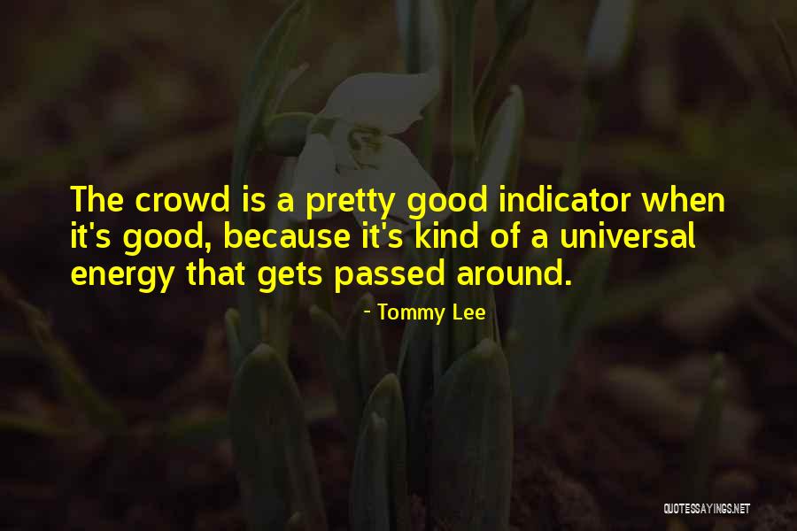 Good Energy Quotes By Tommy Lee Good Energy Quotes By Tommy Lee