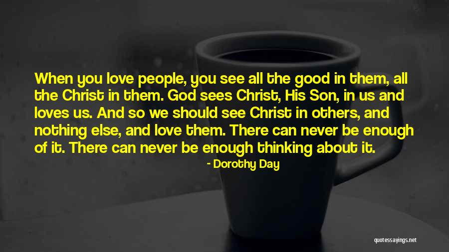 Good Enough Love Quotes By Dorothy Day Good Enough Love Quotes By Dorothy Day