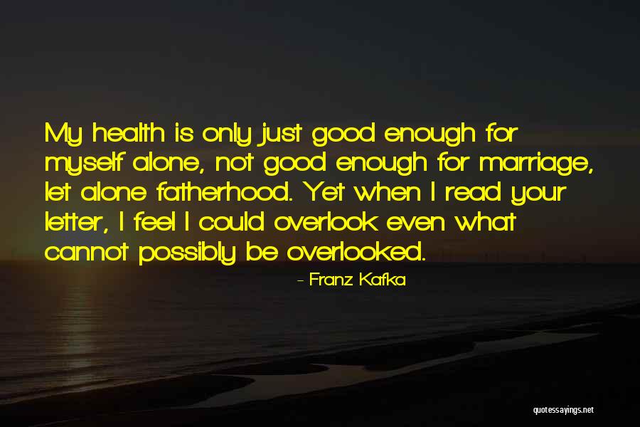 Good Enough Love Quotes By Franz Kafka Good Enough Love Quotes By Franz Kafka