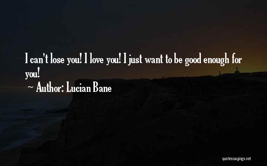 Good Enough Love Quotes By Lucian Bane