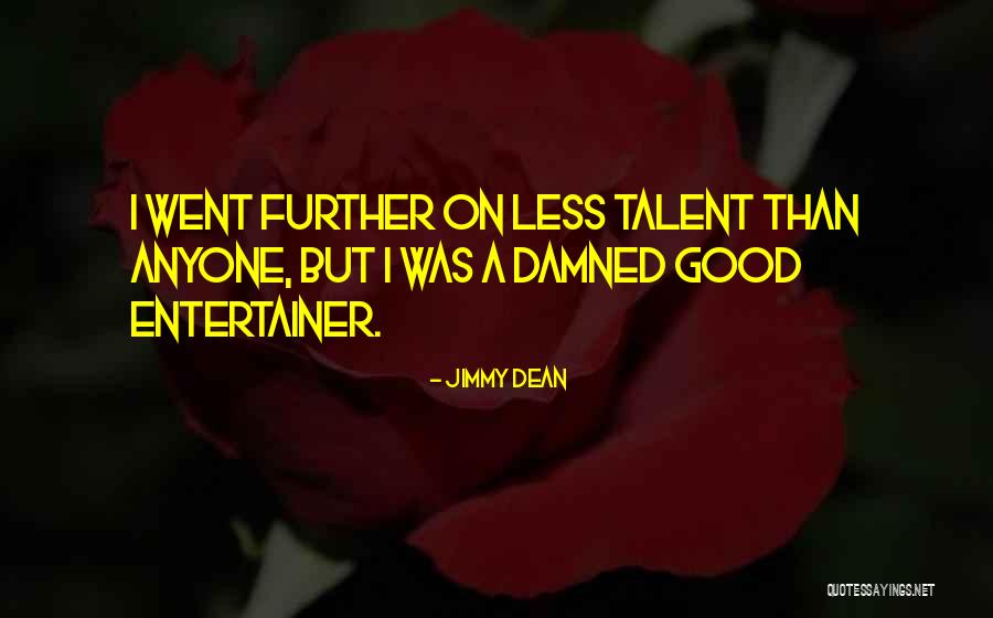 Good Entertainer Quotes By Jimmy Dean Good Entertainer Quotes By Jimmy Dean