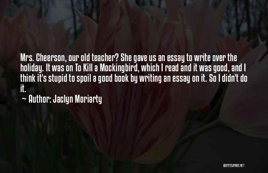 Good Essay Writing Quotes By Jaclyn Moriarty