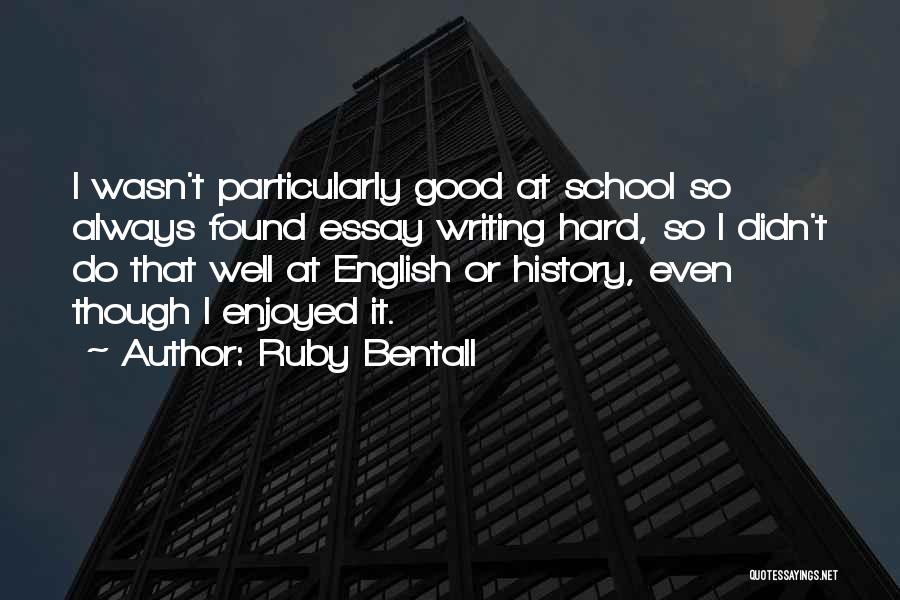 Good Essay Writing Quotes By Ruby Bentall