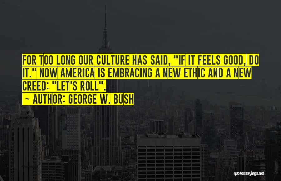 Good Ethic Quotes By George W. Bush