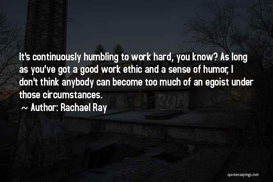 Good Ethic Quotes By Rachael Ray