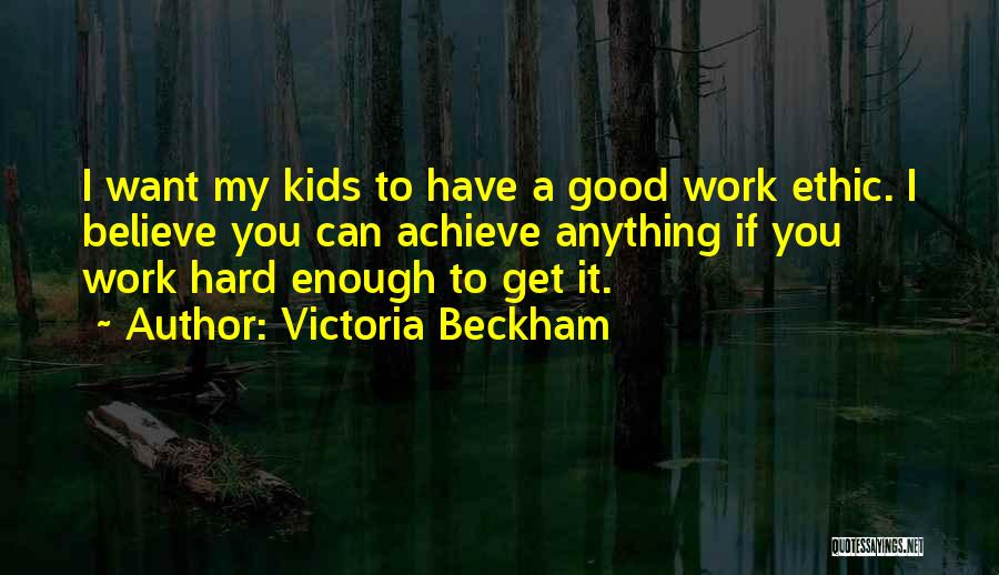 Good Ethic Quotes By Victoria Beckham