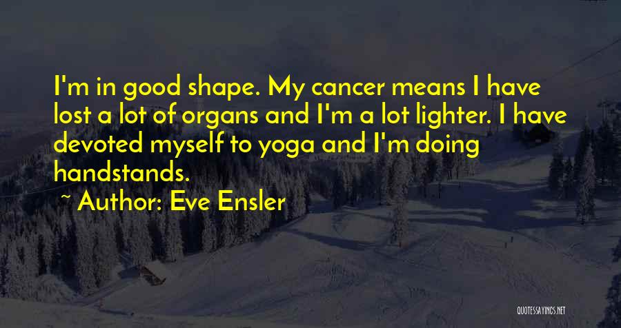 Good Eve Ensler Quotes By Eve Ensler