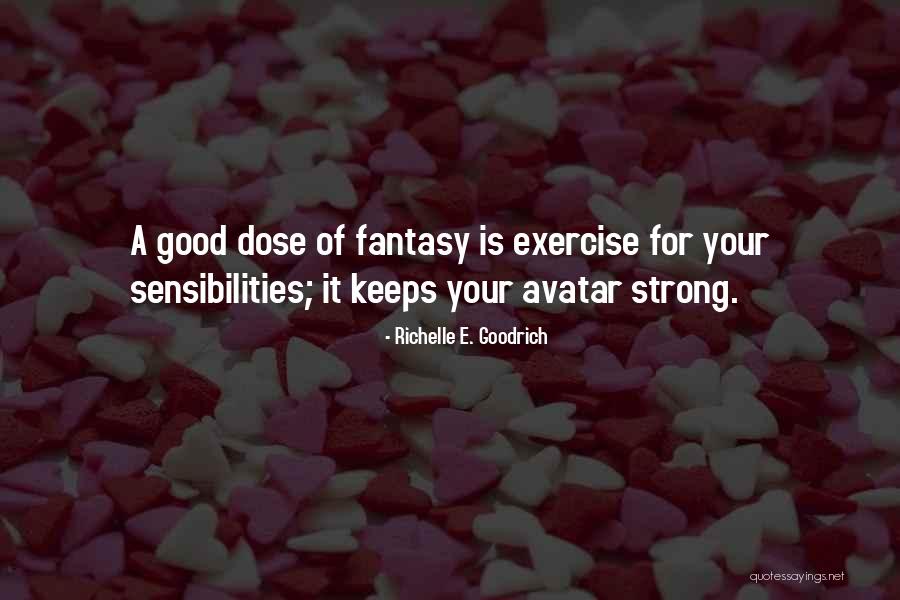 Good Exercise Quotes By Richelle E. Goodrich Good Exercise Quotes By Richelle E. Goodrich