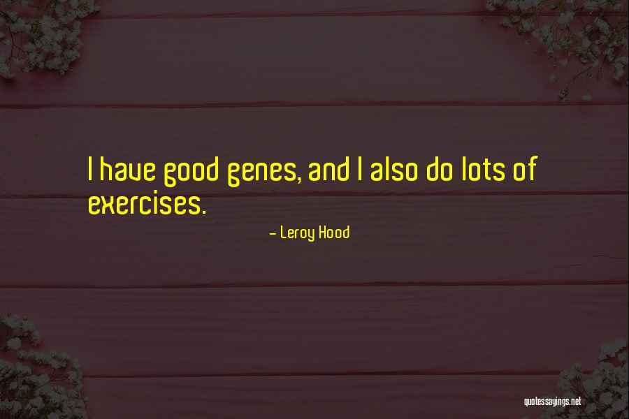 Good Exercises Quotes By Leroy Hood