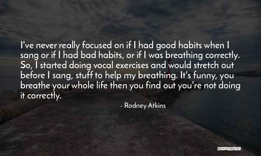 Good Exercises Quotes By Rodney Atkins