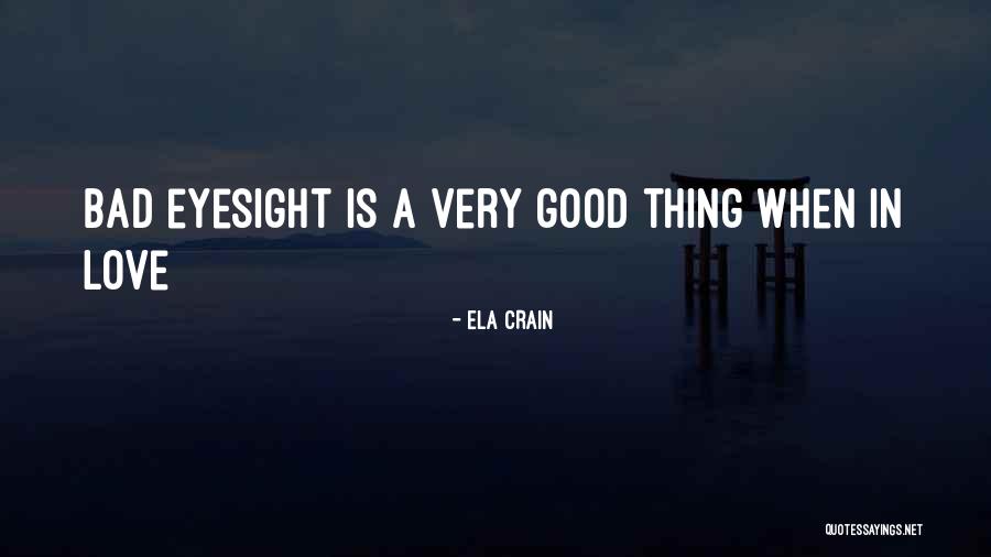Good Eyesight Quotes By Ela Crain Good Eyesight Quotes By Ela Crain
