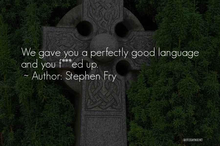 Good F You Quotes By Stephen Fry