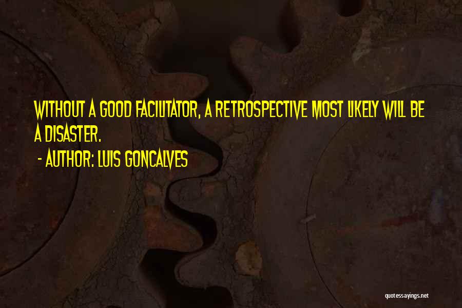 Good Facilitator Quotes By Luis Goncalves