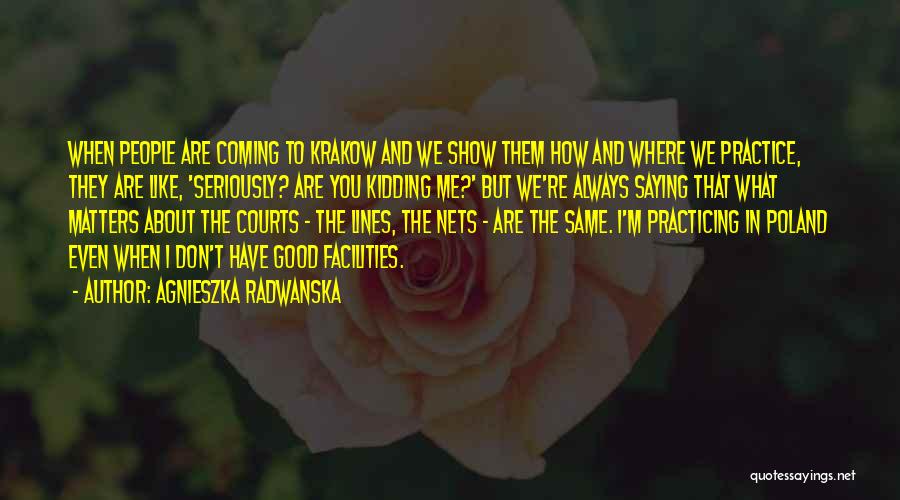 Good Facilities Quotes By Agnieszka Radwanska