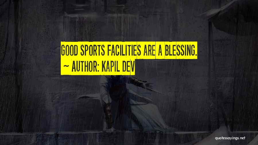 Good Facilities Quotes By Kapil Dev