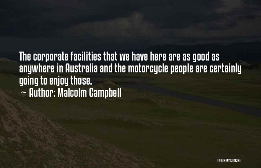 Good Facilities Quotes By Malcolm Campbell