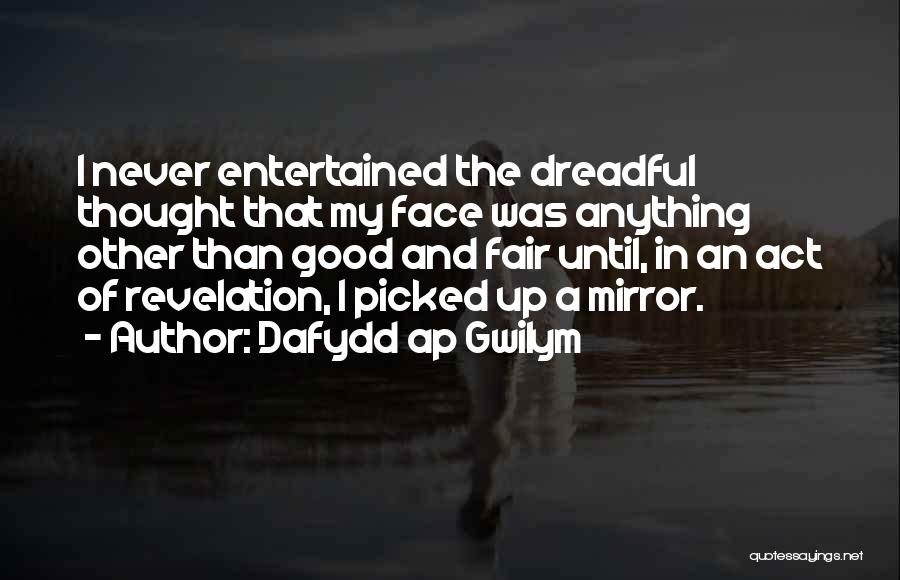 Good Fair Life Quotes By Dafydd Ap Gwilym