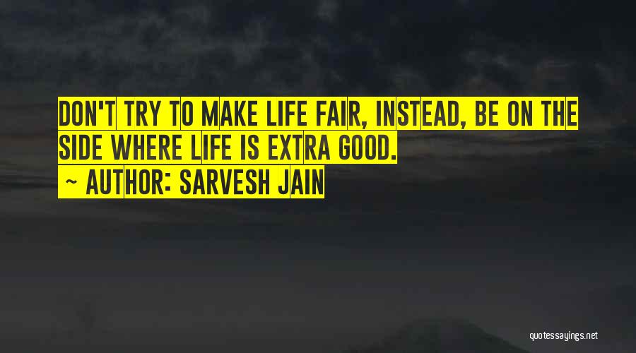 Good Fair Life Quotes By Sarvesh Jain