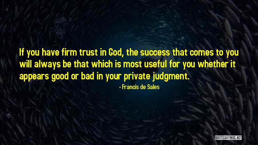 Good Faith In God Quotes By Francis De Sales Good Faith In God Quotes By Francis De Sales