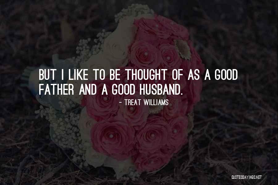 Good Father And Husband Quotes By Treat Williams Good Father And Husband Quotes By Treat Williams