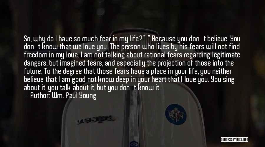 Good Fears Life Quotes By Wm. Paul Young