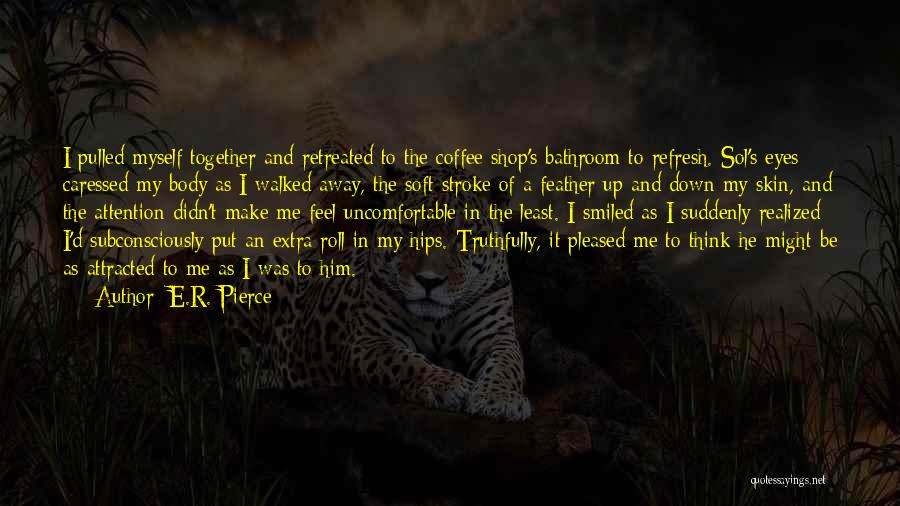 Good Feather Quotes By E.R. Pierce