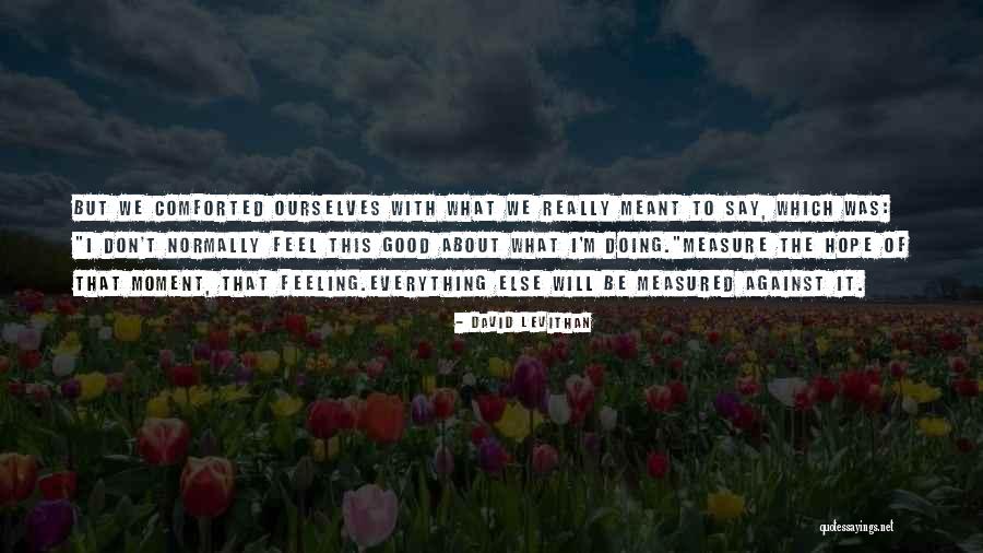 Good Feeling About This Quotes By David Levithan Good Feeling About This Quotes By David Levithan
