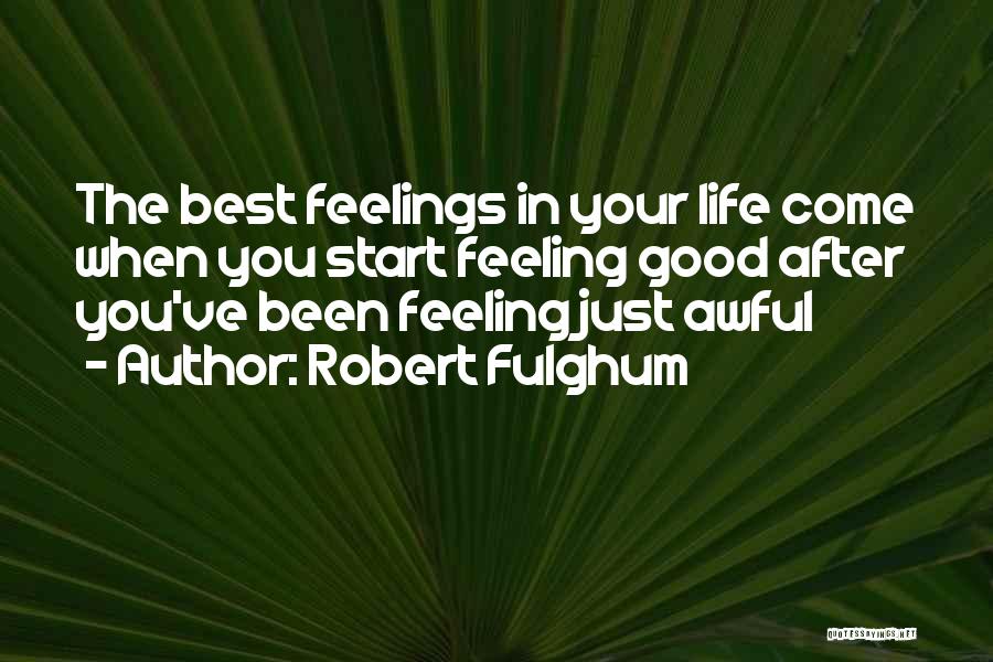 Good Feeling Life Quotes By Robert Fulghum