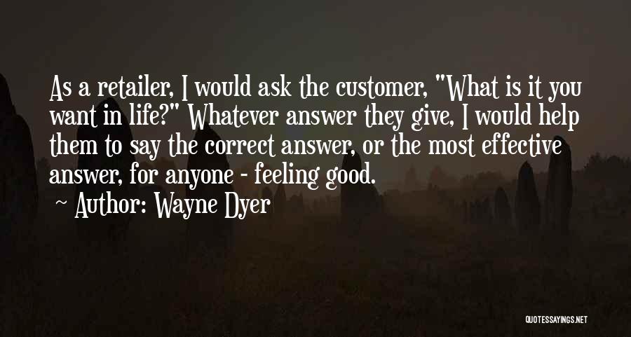 Good Feeling Life Quotes By Wayne Dyer