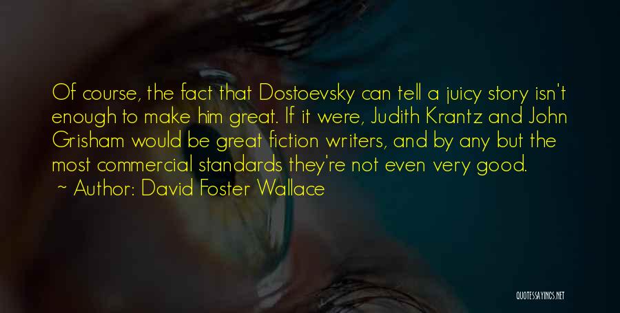 Good Fiction Writing Quotes By David Foster Wallace