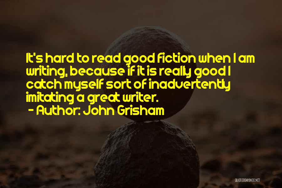 Good Fiction Writing Quotes By John Grisham