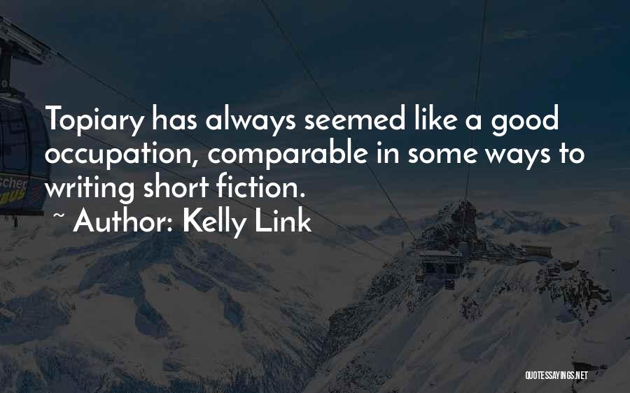 Good Fiction Writing Quotes By Kelly Link