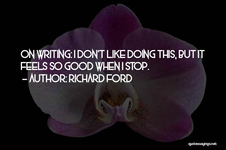 Good Fiction Writing Quotes By Richard Ford