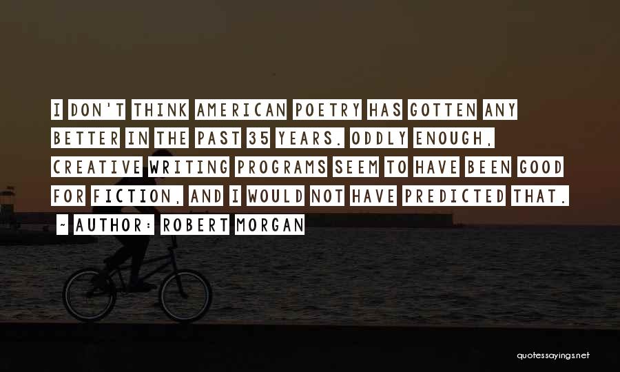 Good Fiction Writing Quotes By Robert Morgan